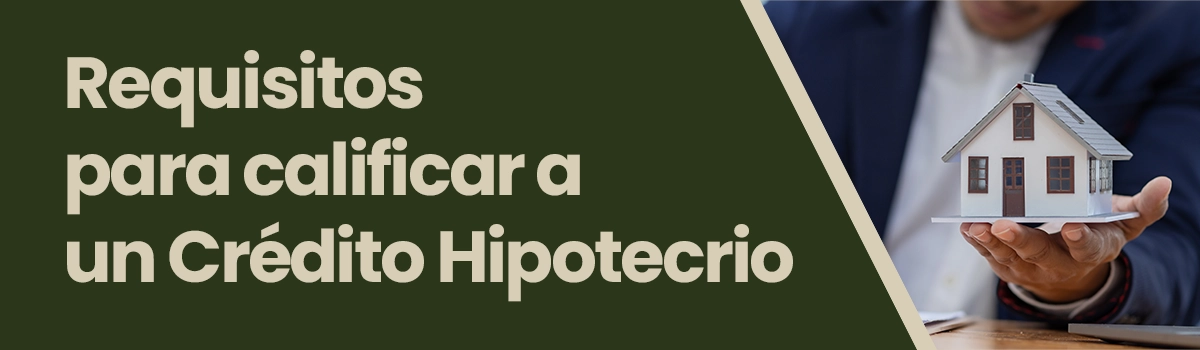Requiitos para calificar a un credito hipotecario